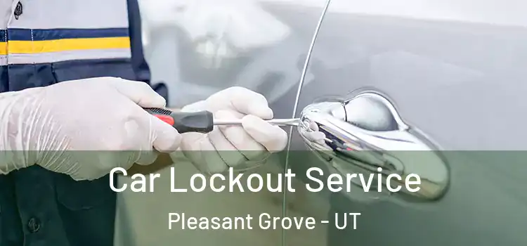 Car Lockout Service Pleasant Grove - UT