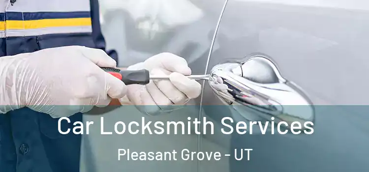 Car Locksmith Services Pleasant Grove - UT