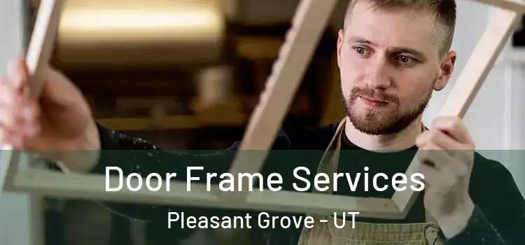 Door Frame Services Pleasant Grove - UT