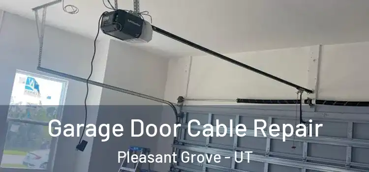  Garage Door Cable Repair Pleasant Grove - UT