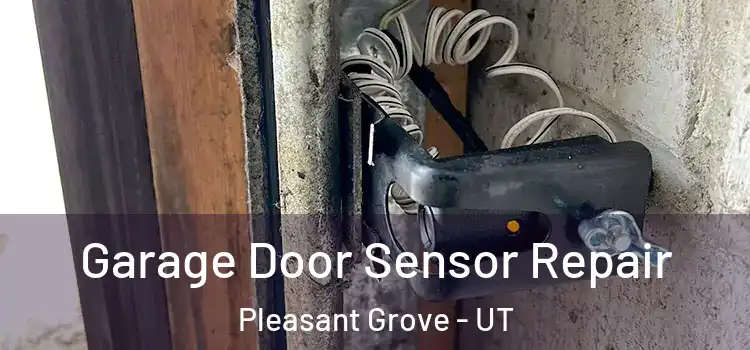 Garage Door Sensor Repair Pleasant Grove - UT