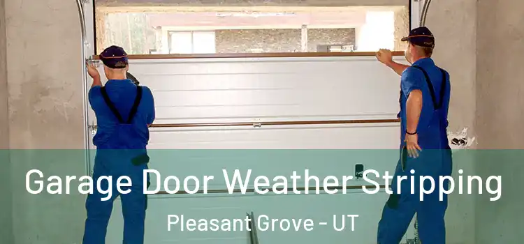  Garage Door Weather Stripping Pleasant Grove - UT