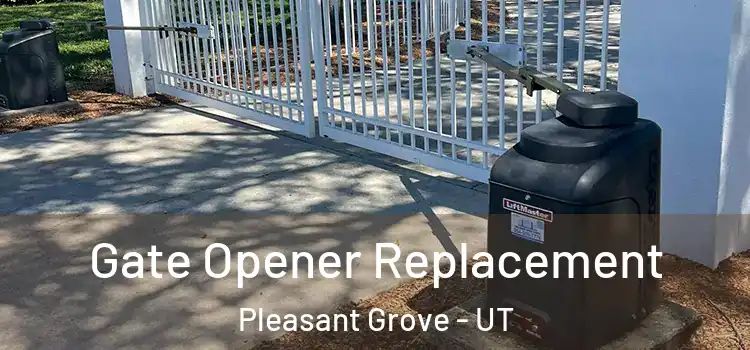 Gate Opener Replacement Pleasant Grove - UT