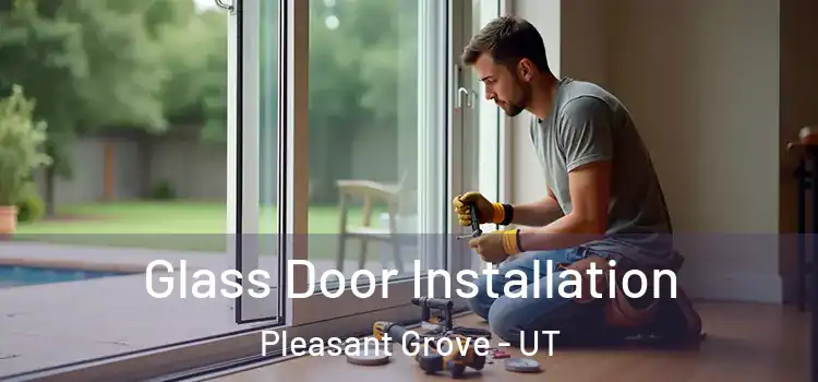 Glass Door Installation Pleasant Grove - UT
