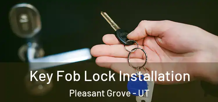 Key Fob Lock Installation Pleasant Grove - UT