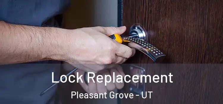 Lock Replacement Pleasant Grove - UT