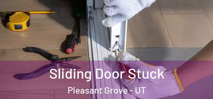  Sliding Door Stuck Pleasant Grove - UT